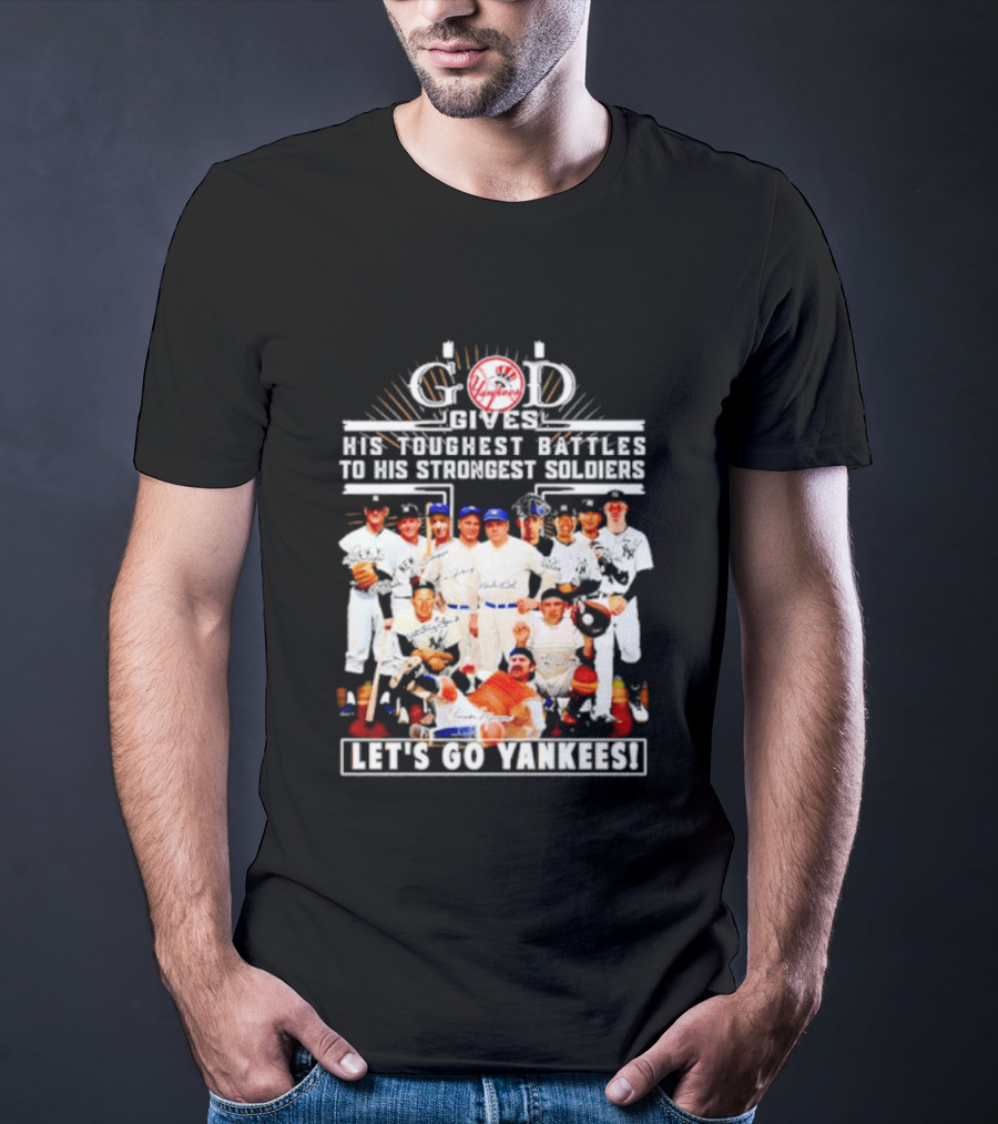 God Gives His Toughest Battles To His Strongest Soldiers Let's Go Yankees Team Signatures T-Shirt
