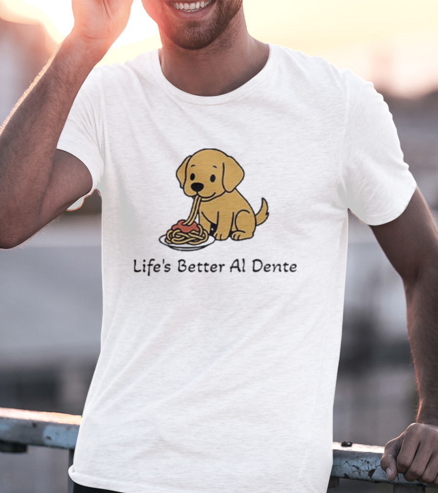 Life's Better Al Dente Cute Dog Eating Pasta T-Shirt