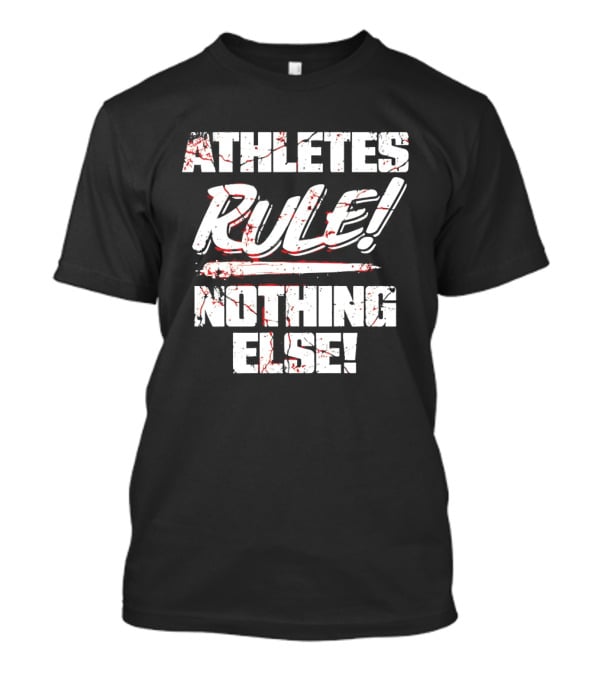 Athletes Rule Nothing Else The Premier Athletes T-Shirt
