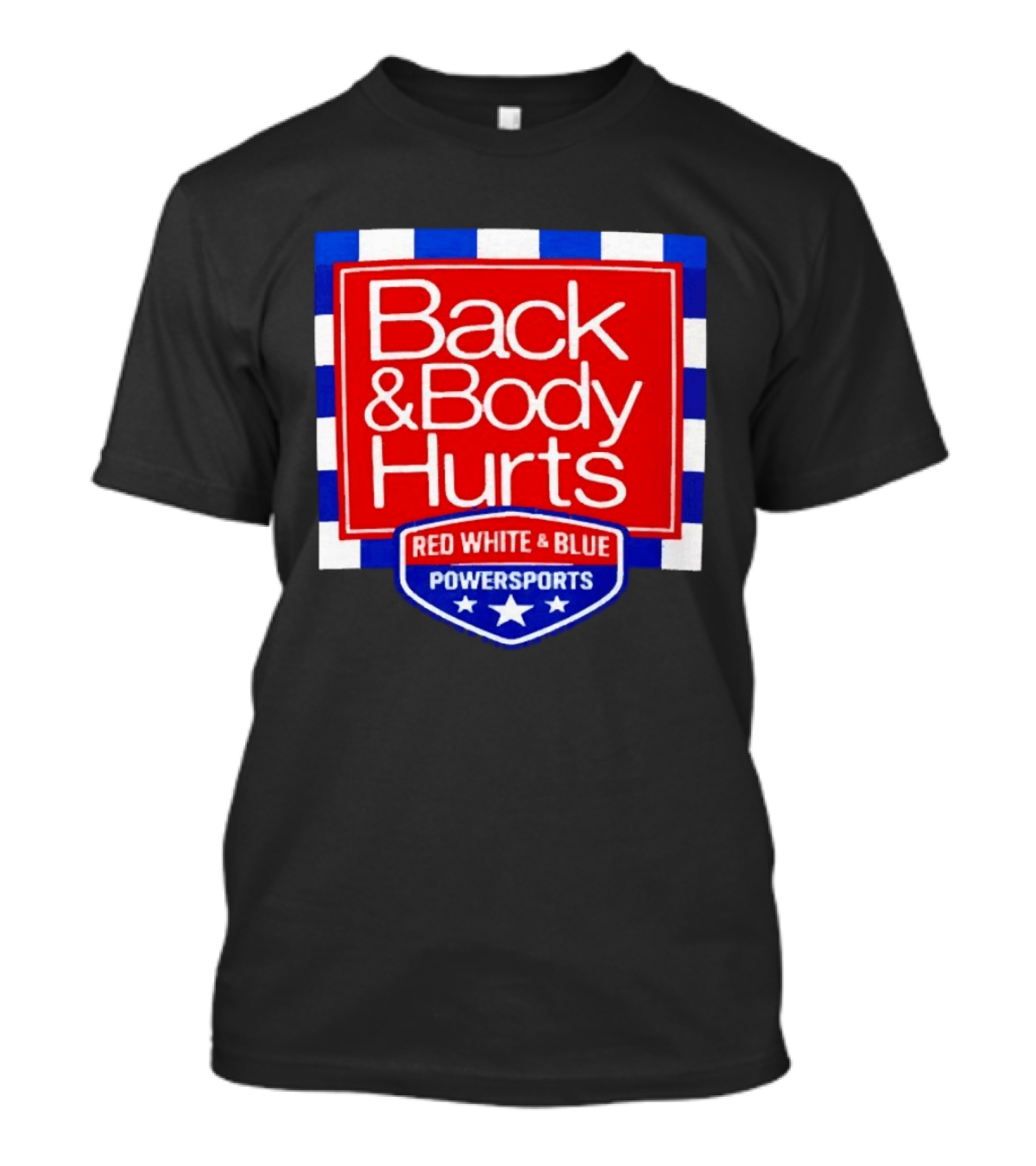Back And Body Hurts Red White And Blue Powersports T-Shirt