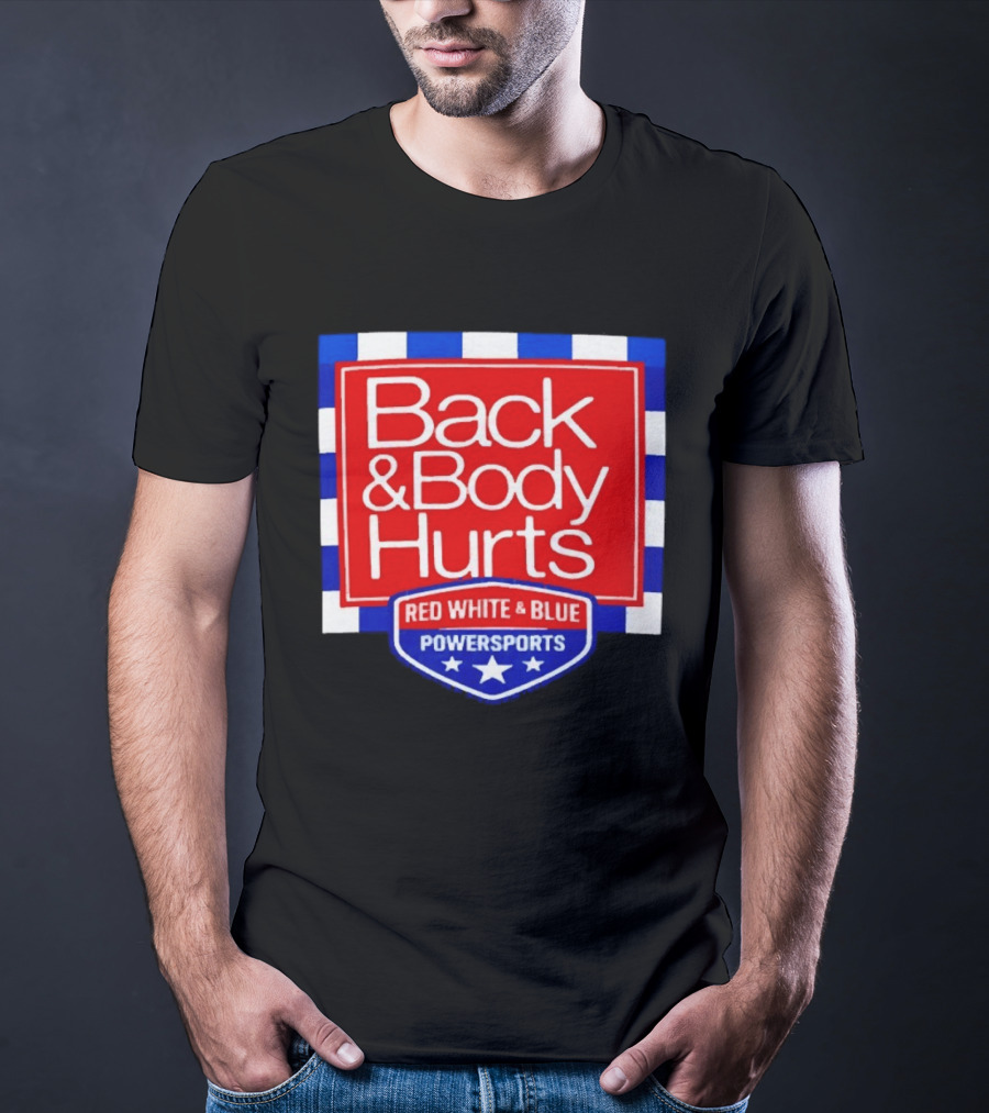 Back And Body Hurts Red White And Blue Powersports T-Shirt