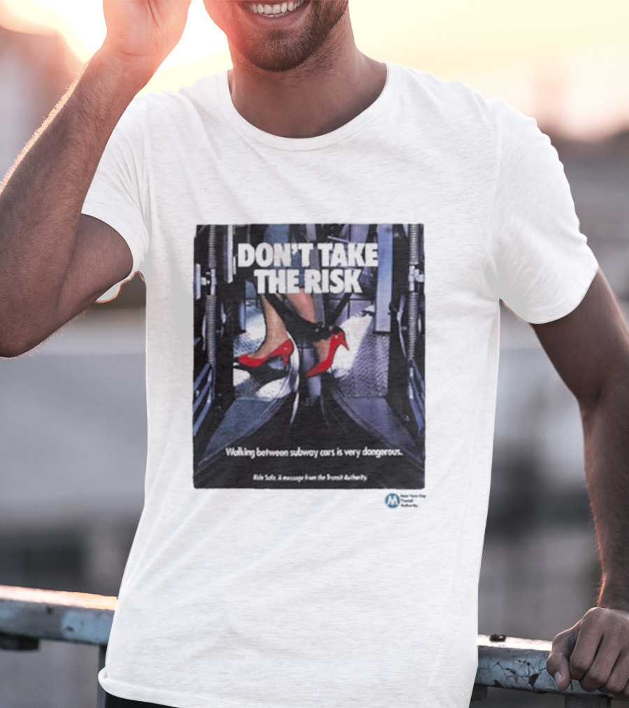 Don't Take The Risk Subway Safety Message Transit Authority T-Shirt
