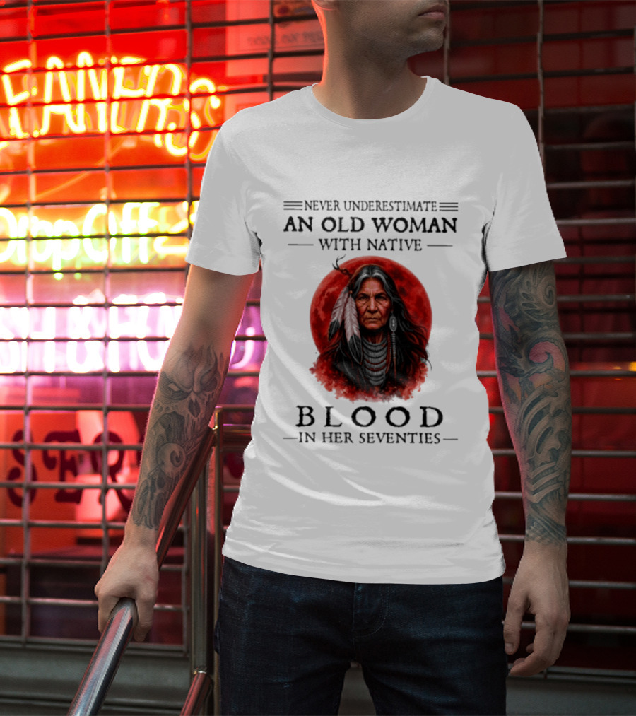 Never Underestimate An Old Woman With Native Blood In Her Seventies Moon Warrior T-Shirt