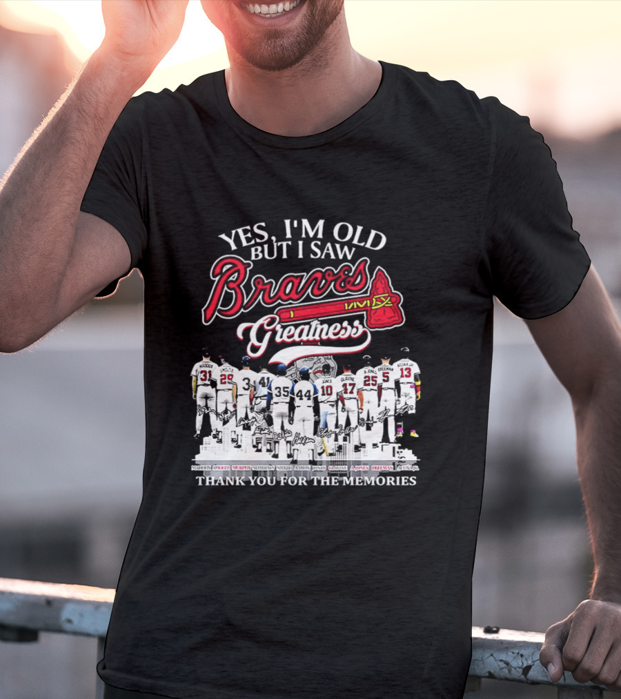 Yes I'm Old But I Saw Braves Greatness Thank You For The Memories T-Shirt