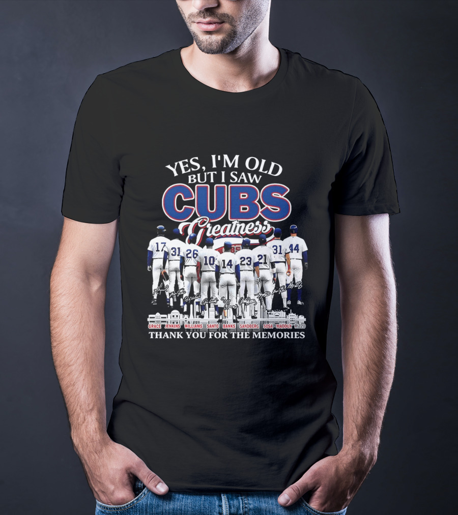 Yes I'm Old But I Saw Cubs Greatness Grace Jenkins Williams Santo Banks Sandberg Sosa Maddux Thank You For The Memories T-Shirt
