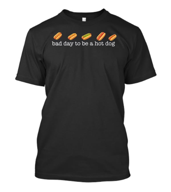 Bad Day To Be A Hot Dog With Mustard Ketchup And Relish T-Shirt
