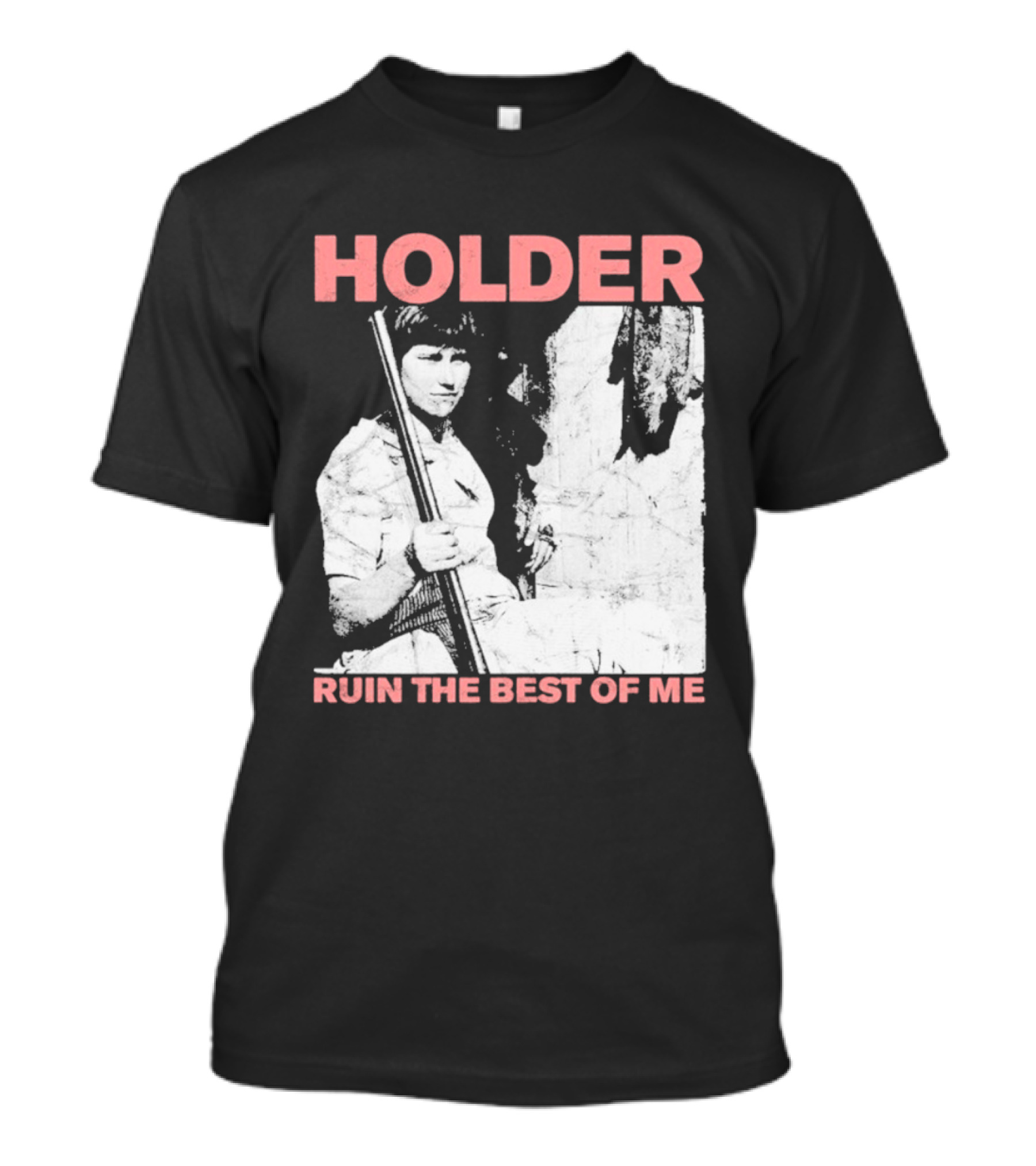 Holder Ruin The Best Of Me T-Shirt