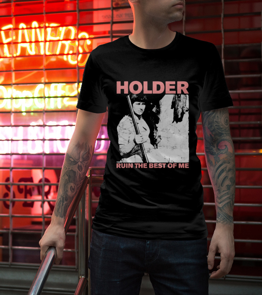 Holder Ruin The Best Of Me T-Shirt