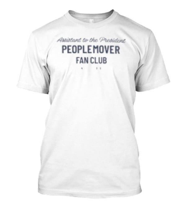 Assistant To The President PeopleMover Fan Club T-Shirt