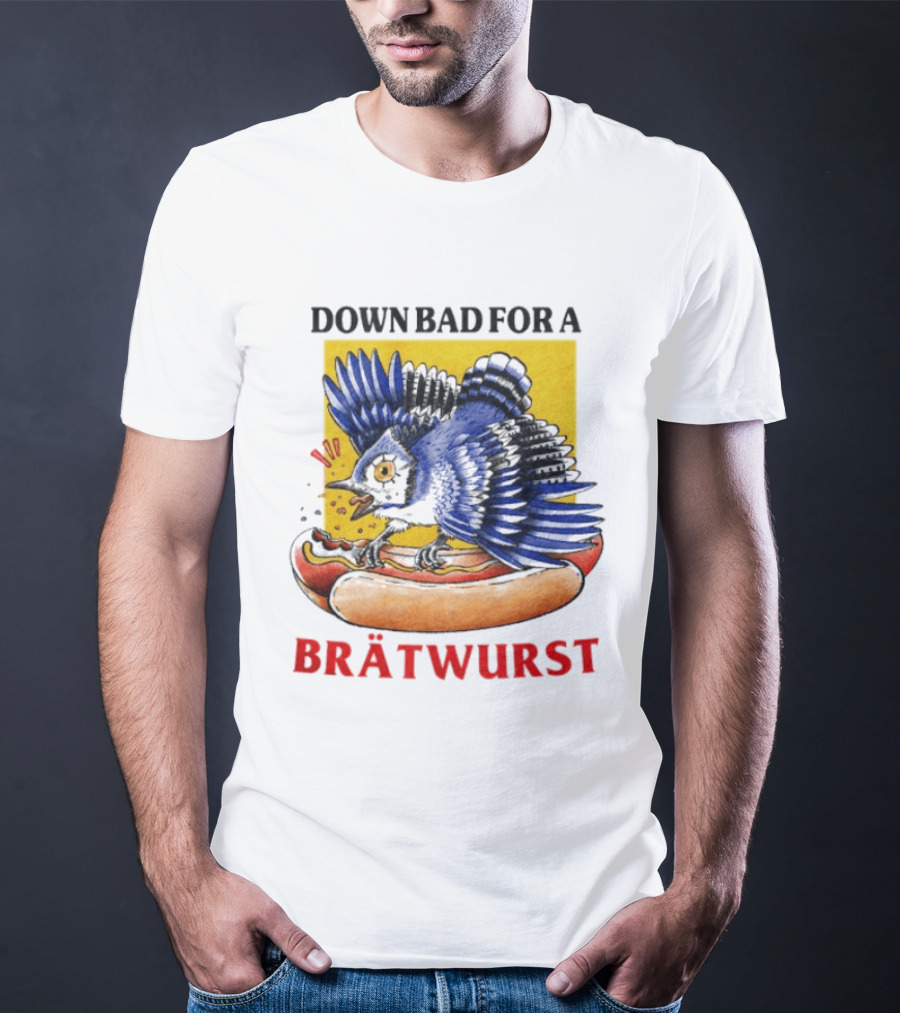 Down Bad For A Brätwurst Bird Hotdog T-Shirt