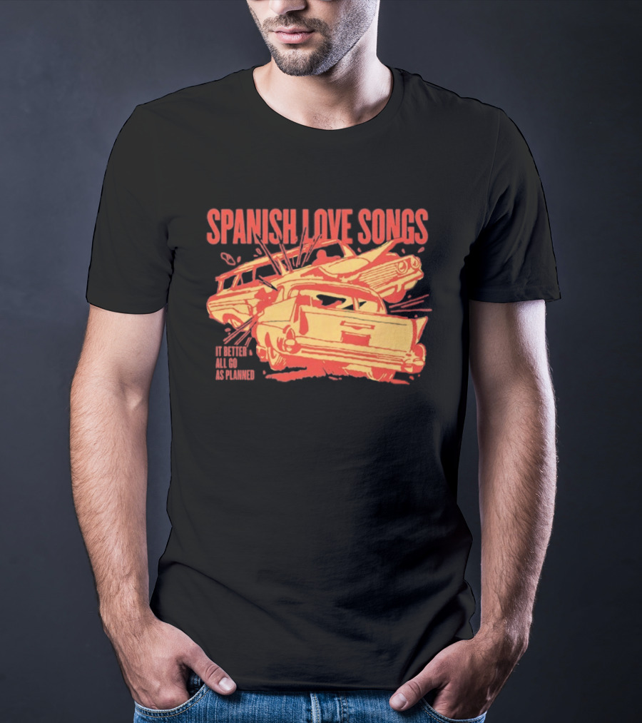 Spanish Love Songs Car Crash It Better All Go As Planned T-Shirt