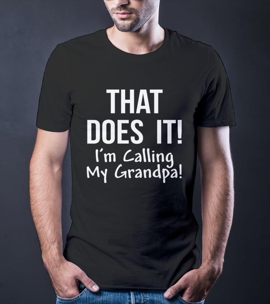That Does It I'm Calling My Grandpa Kid's Funny Family T-Shirt