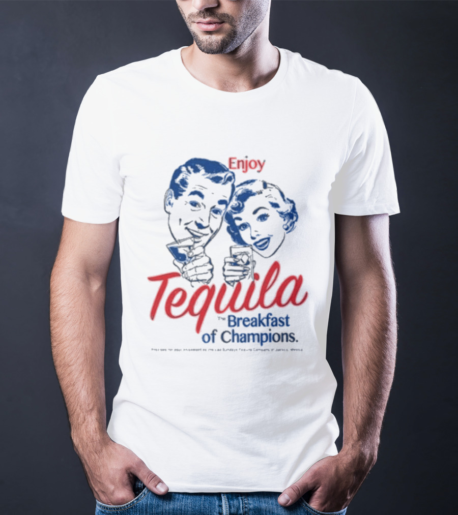 Enjoy Tequila The Breakfast Of Champions T-Shirt