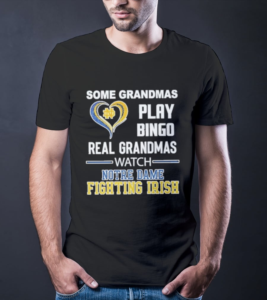 Some Grandmas Play Bingo Real Grandmas Notre Dame Fighting Irish T-Shirt