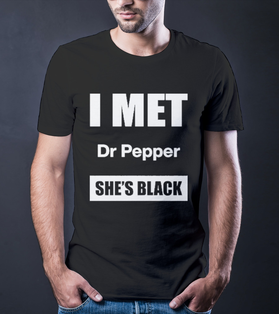 I Met Dr Pepper She's Black T-Shirt