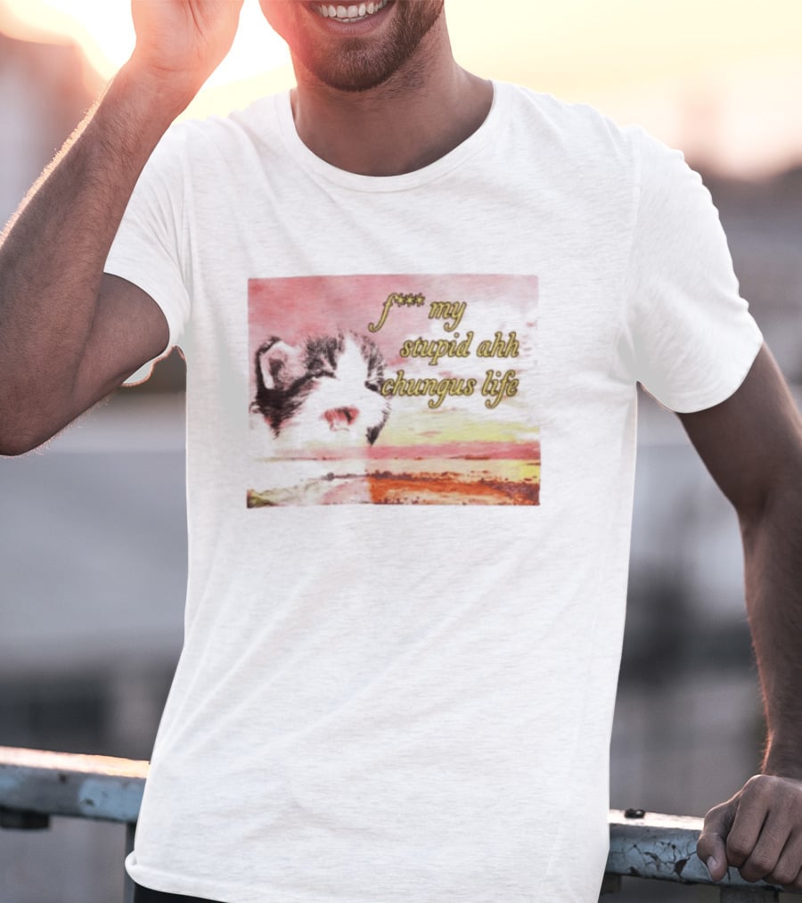 F*** My Stupid Ahh Chungus Life Cat T-Shirt