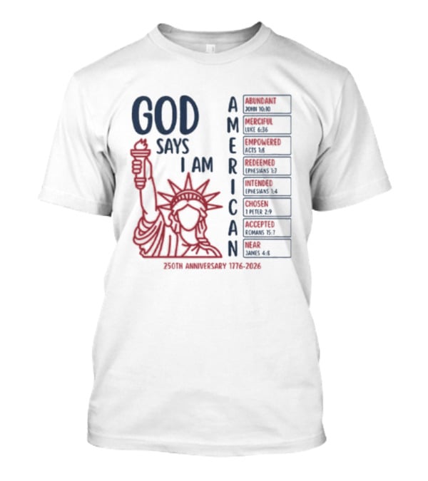God Says I Am American 250th Anniversary 1776 2026 Liberty Statue Verses T-Shirt