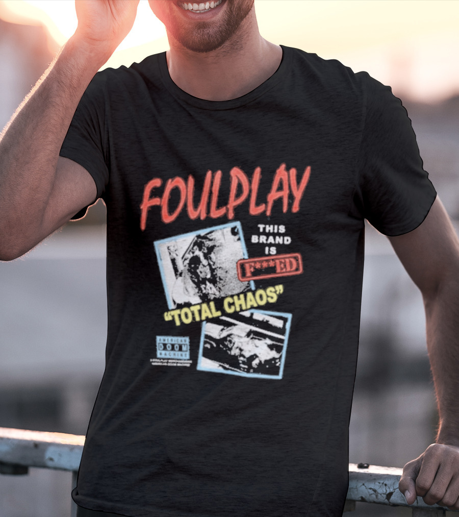 Foulplay Brand Is Fucked Total Chaos T-Shirt