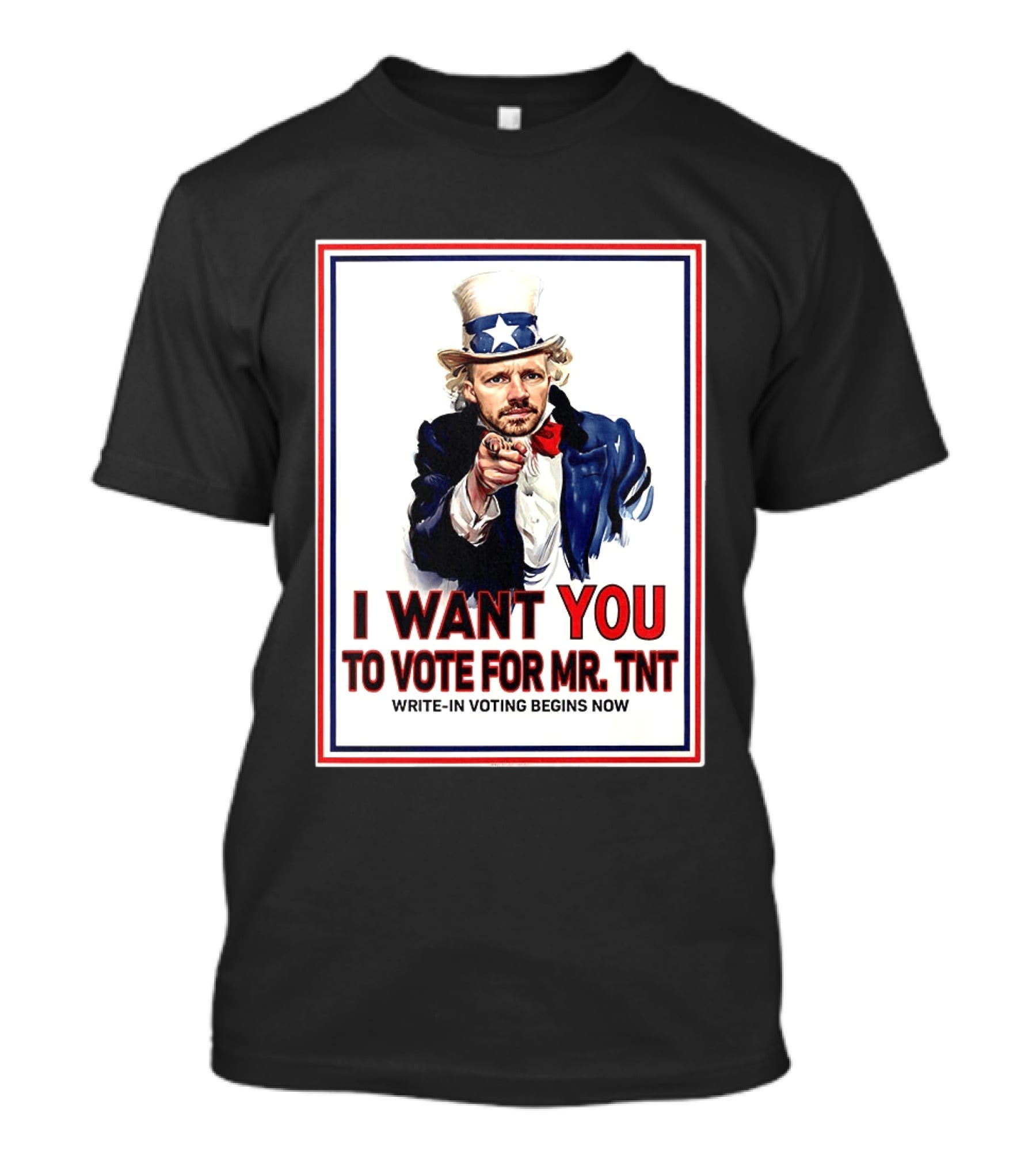 I Want You To Vote For Mr TNT Write In Voting Begins Now T-Shirt