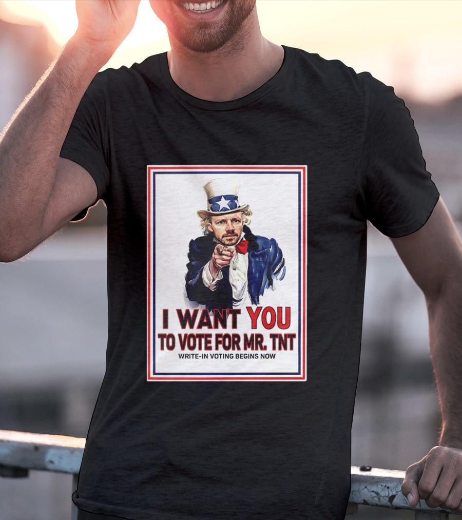 I Want You To Vote For Mr TNT Write In Voting Begins Now T-Shirt