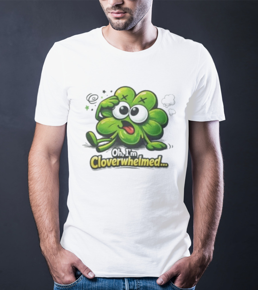 Oh I'm Cloverwhelmed Funny Overwhelmed Clover Cartoon T-Shirt