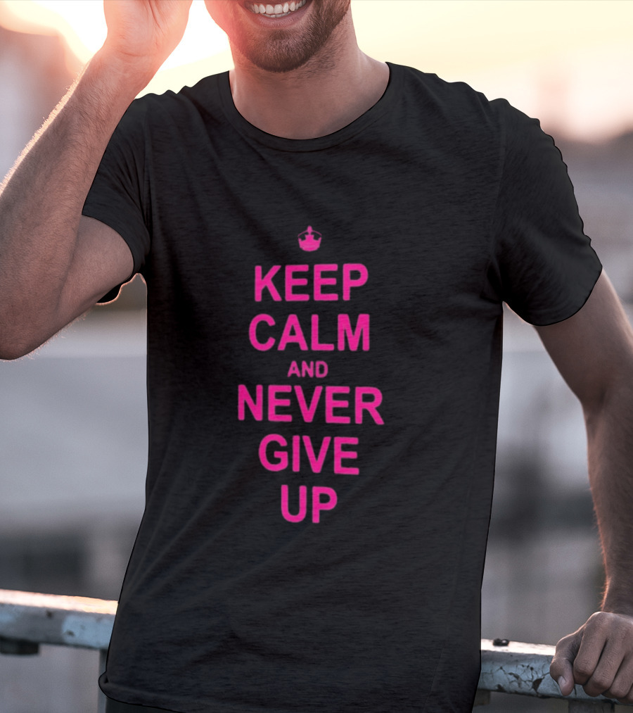 John Cena Keep Calm And Never Give Up Motivational Phrase T-Shirt