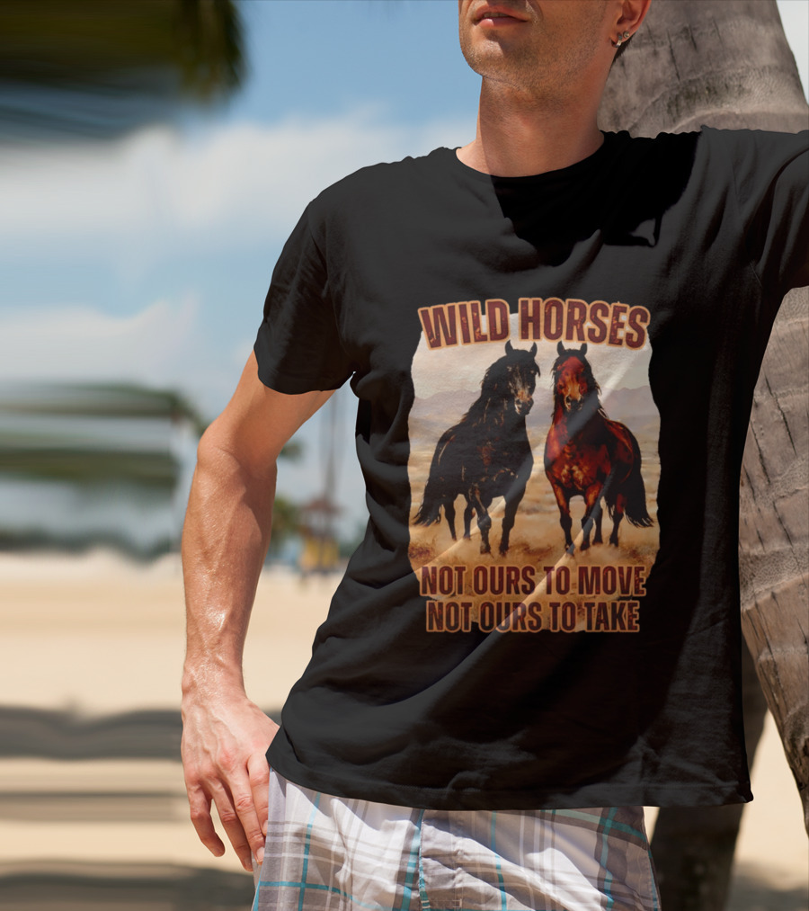 Wild Horses Not Ours To Move Not Ours To Take Mountain Landscape T-Shirt