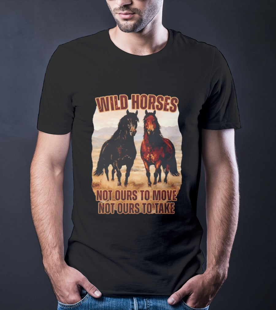 Wild Horses Not Ours To Move Not Ours To Take Mountain Landscape T-Shirt