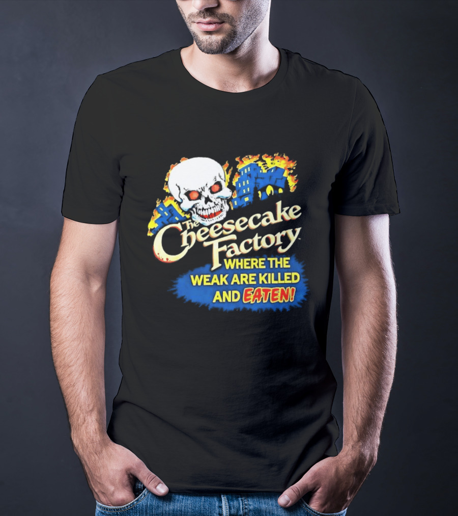 Cheesecake Factory Where The Weak Are Killed And Eaten Skull T-Shirt