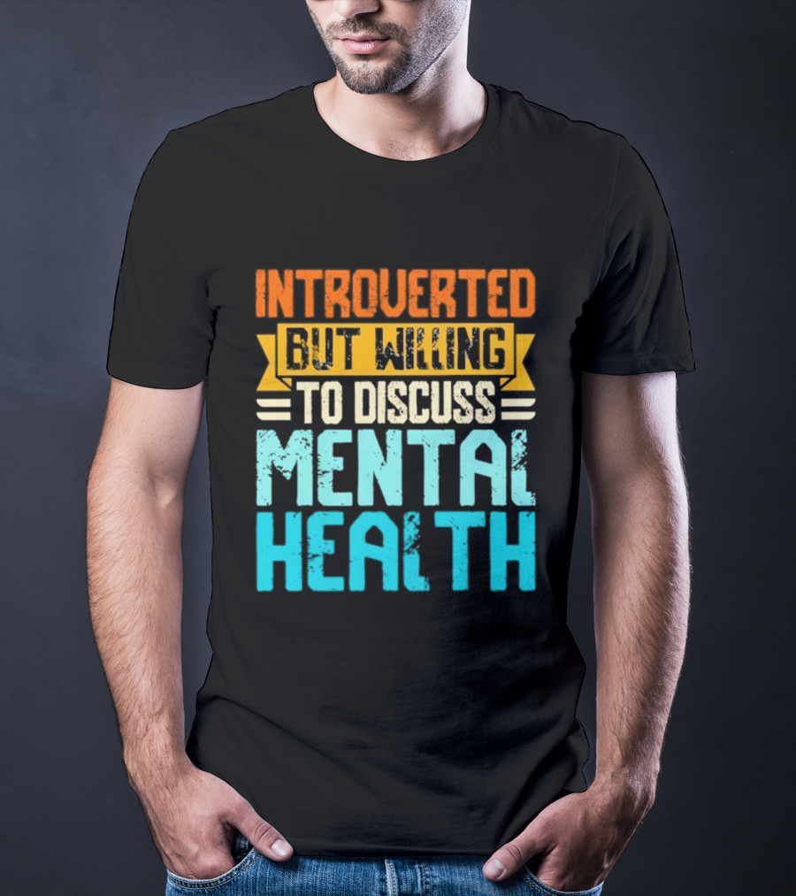 Introverted But Willing To Discuss Mental Health Awareness T-Shirt