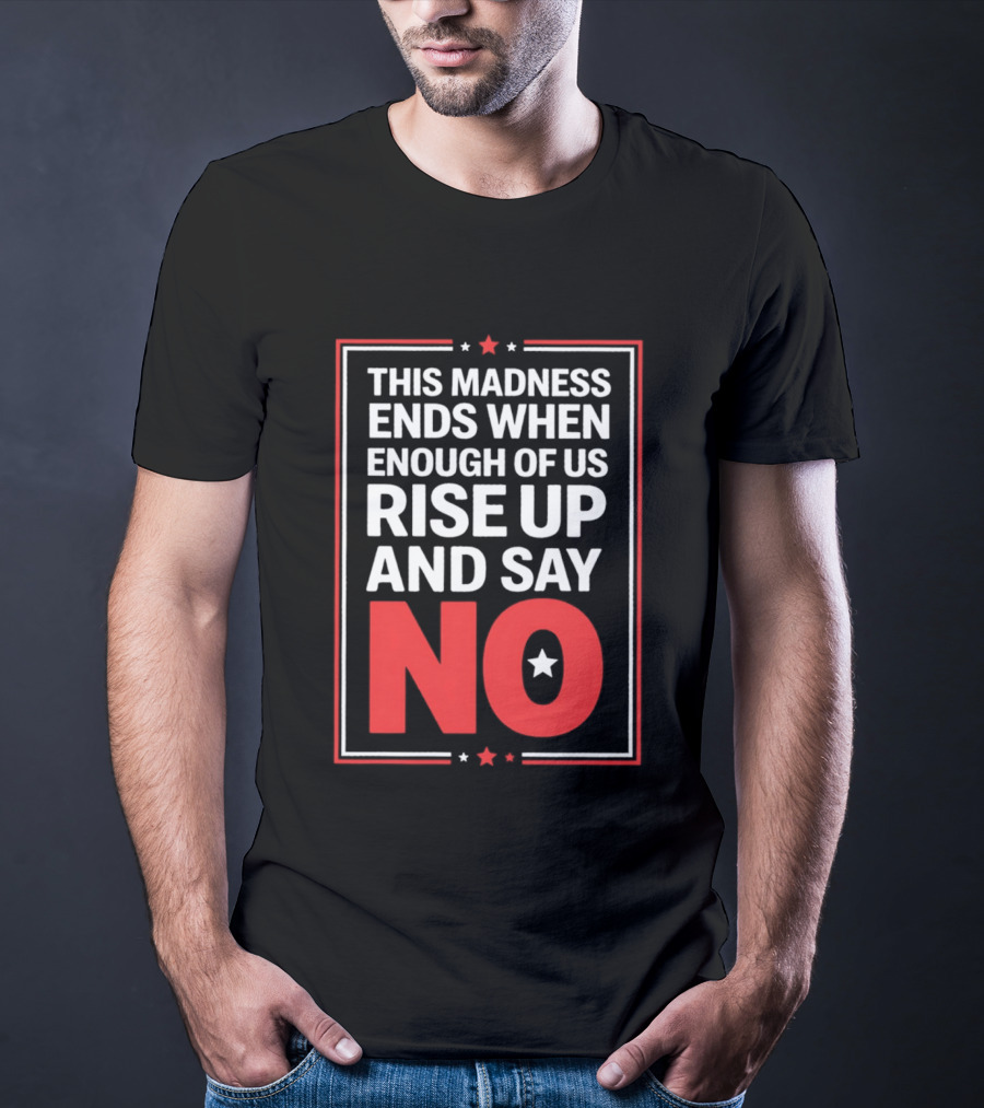 This Madness Ends When Enough Of Us Rise Up And Say No Star T-Shirt