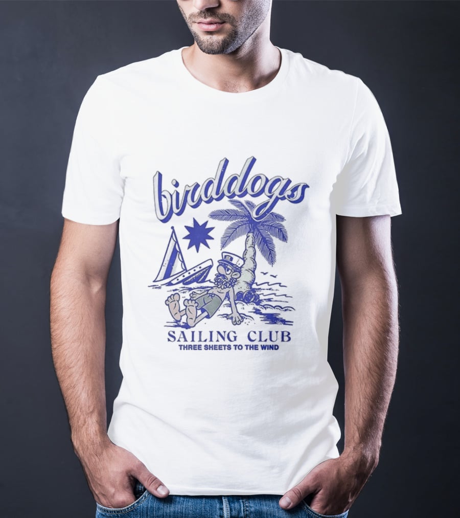 Birddogs Sailing Club Three Sheets To The Wind Palm Tree Cartoon T-Shirt