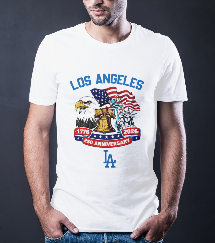 Los Angeles Dodgers 250th Anniversary 1776 2026 American Flag Liberty Bell Statue Of Liberty Eagle T-Shirt