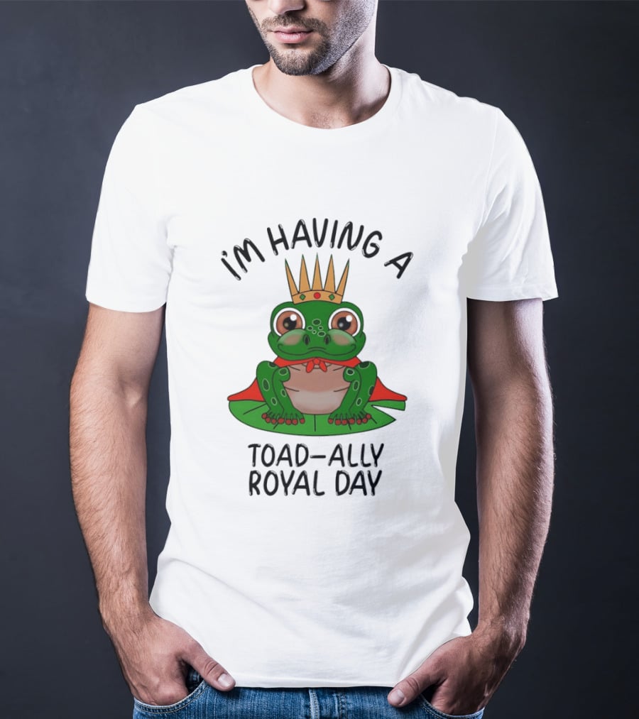 I'm Having A Toad Ally Royal Day Frog With Crown T-Shirt