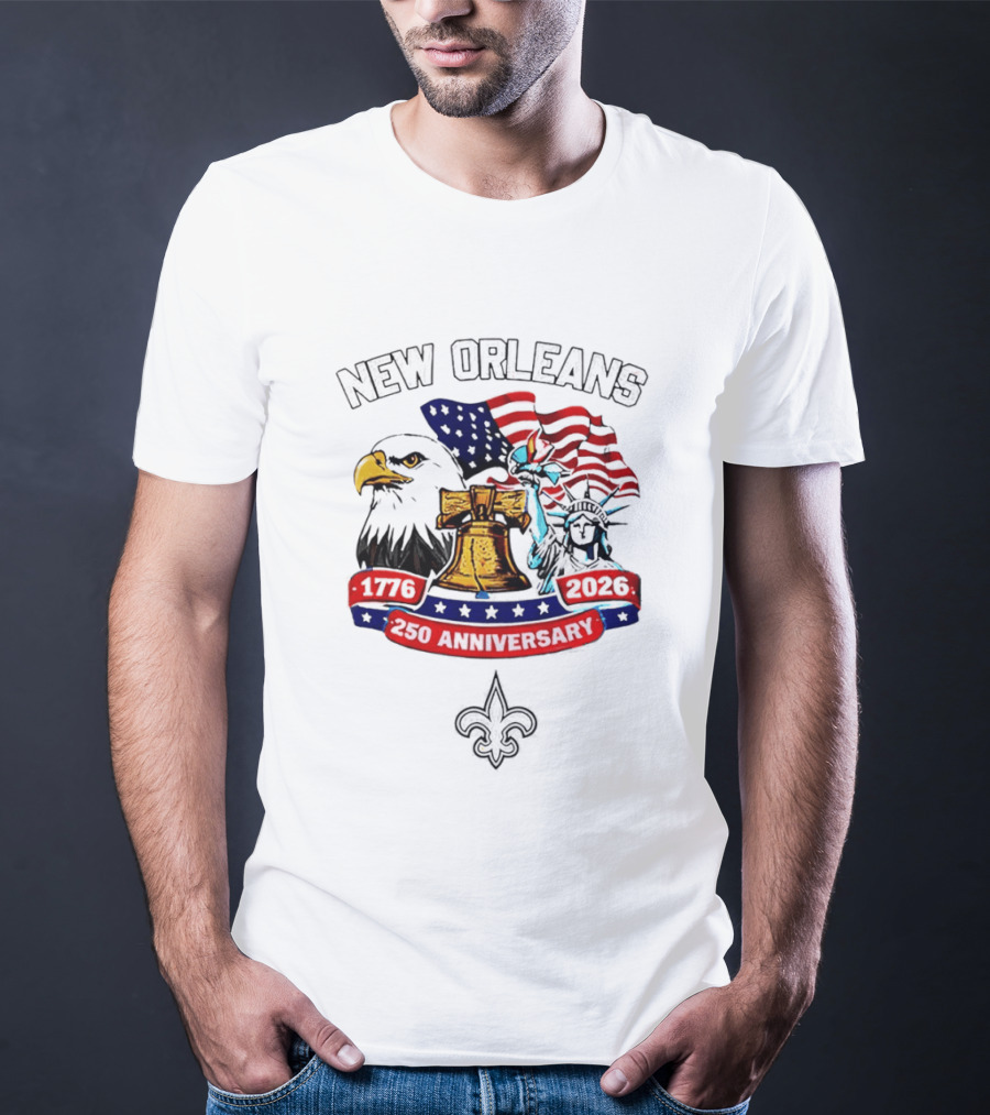 New Orleans 250th Anniversary 1776 2026 American Flag Eagle Statue Of Liberty Fleur De Lis T-Shirt