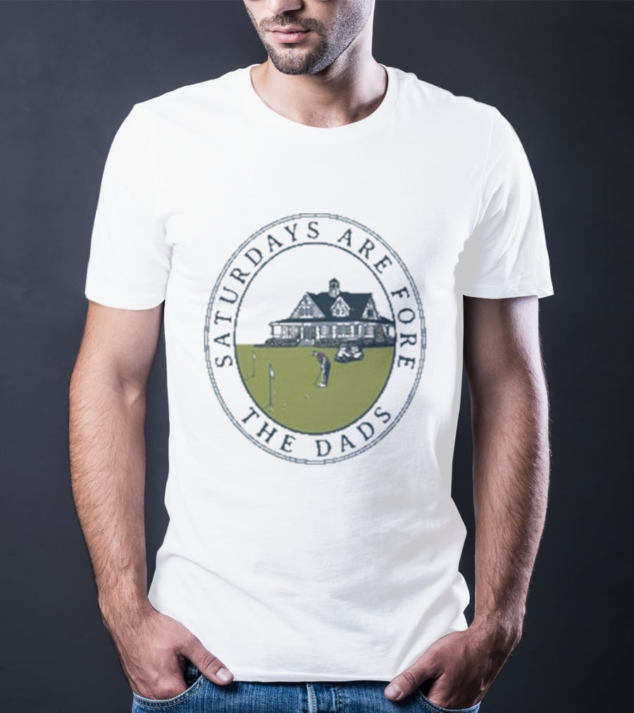 Saturdays Are Fore The Dads Clubhouse Golf T-Shirt