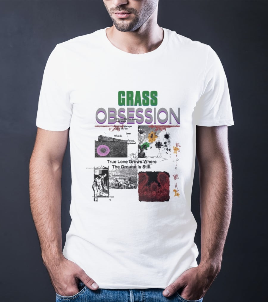 Grass Obsession True Love Grows Where The Ground Is Still Vibrant Floral T-Shirt