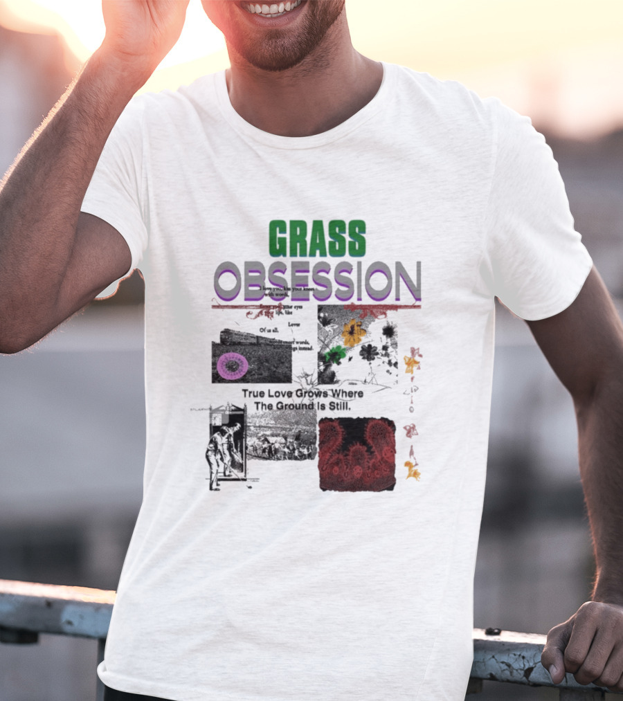 Grass Obsession True Love Grows Where The Ground Is Still Vibrant Floral T-Shirt
