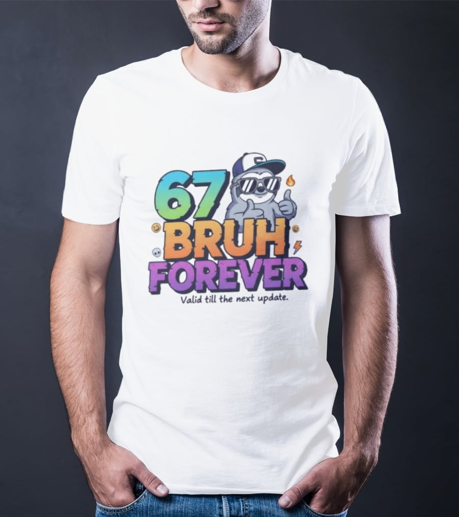 67 Bruh Forever Valid Till The Next Update Sloth T-Shirt