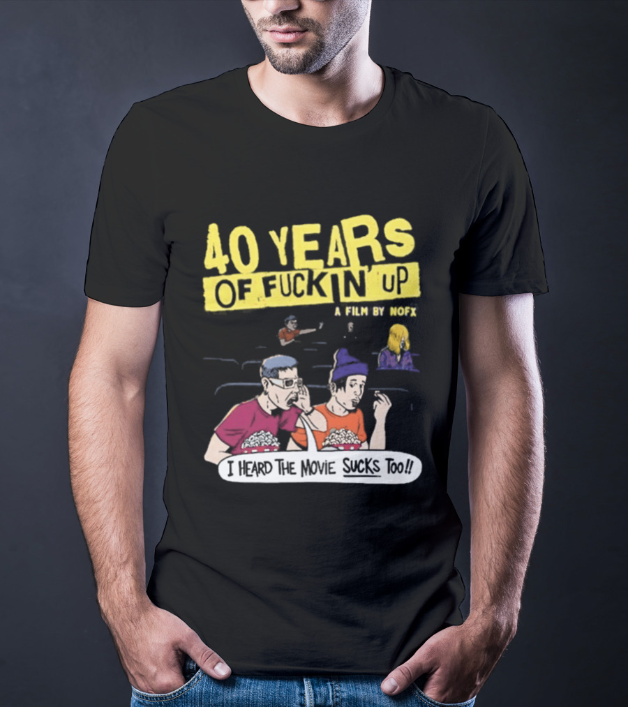 40 Years Of Fuckin Up I Heard The Movie Sucks Too NOFX Punk Rock Mock Movie T-Shirt