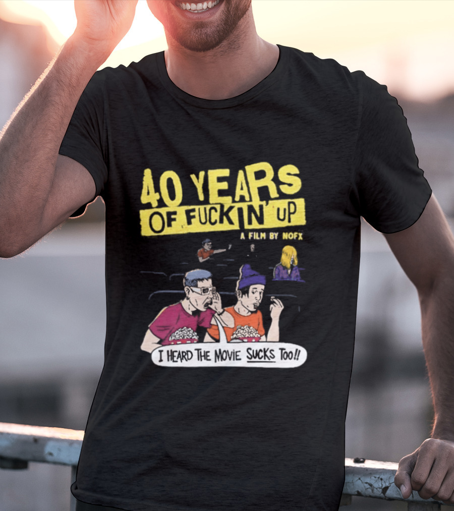 40 Years Of Fuckin Up I Heard The Movie Sucks Too NOFX Punk Rock Mock Movie T-Shirt