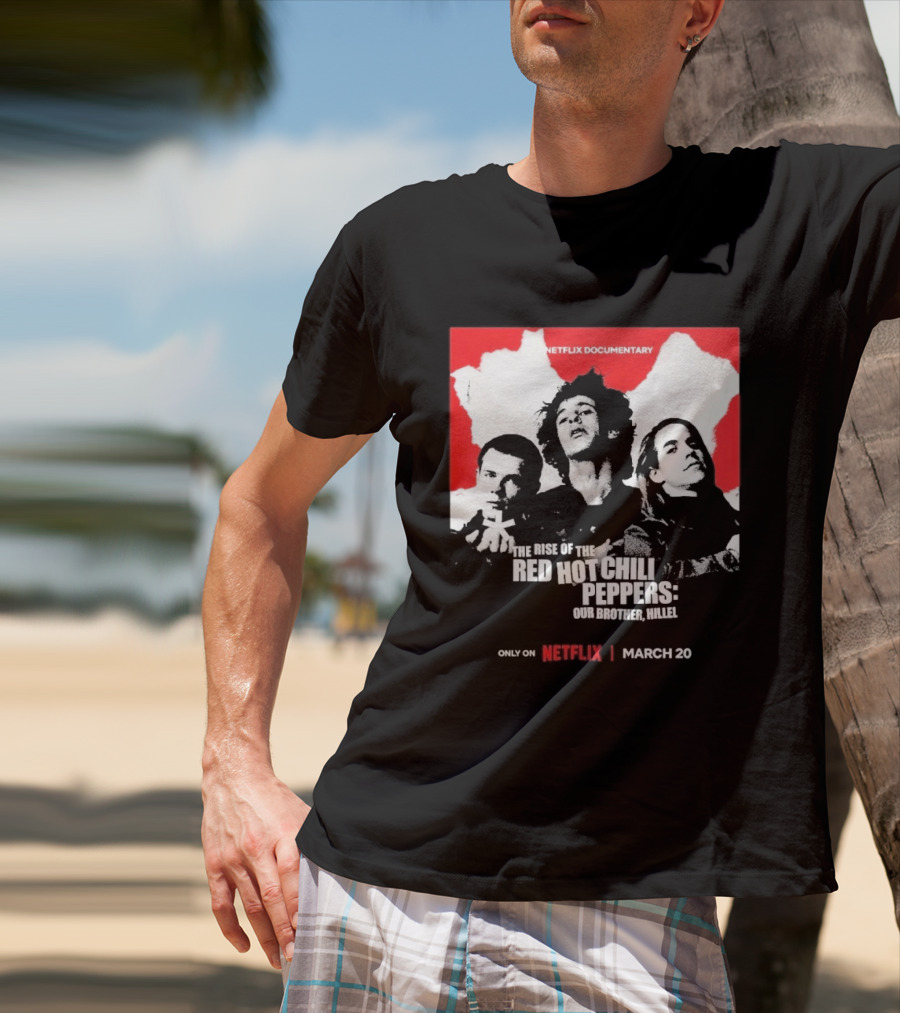 Netflix Documentary The Rise Of Red Hot Chili Peppers Our Brother Hillel March 30 T-Shirt