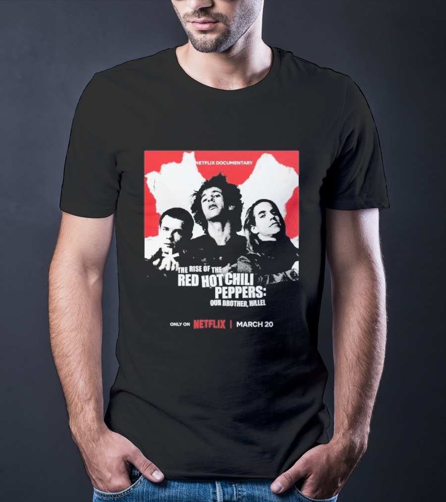 Netflix Documentary The Rise Of Red Hot Chili Peppers Our Brother Hillel March 30 T-Shirt