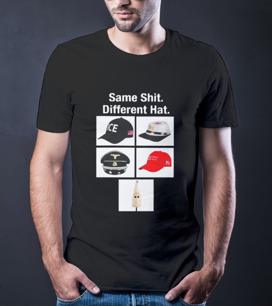 Same Shit Different Hat ICE Civil War Nazi MAGA Ku Klux Klan T-Shirt
