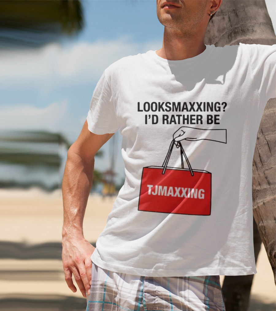 Looksmaxxing I'd Rather Be TJ Maxxing Shopping Bag T-Shirt