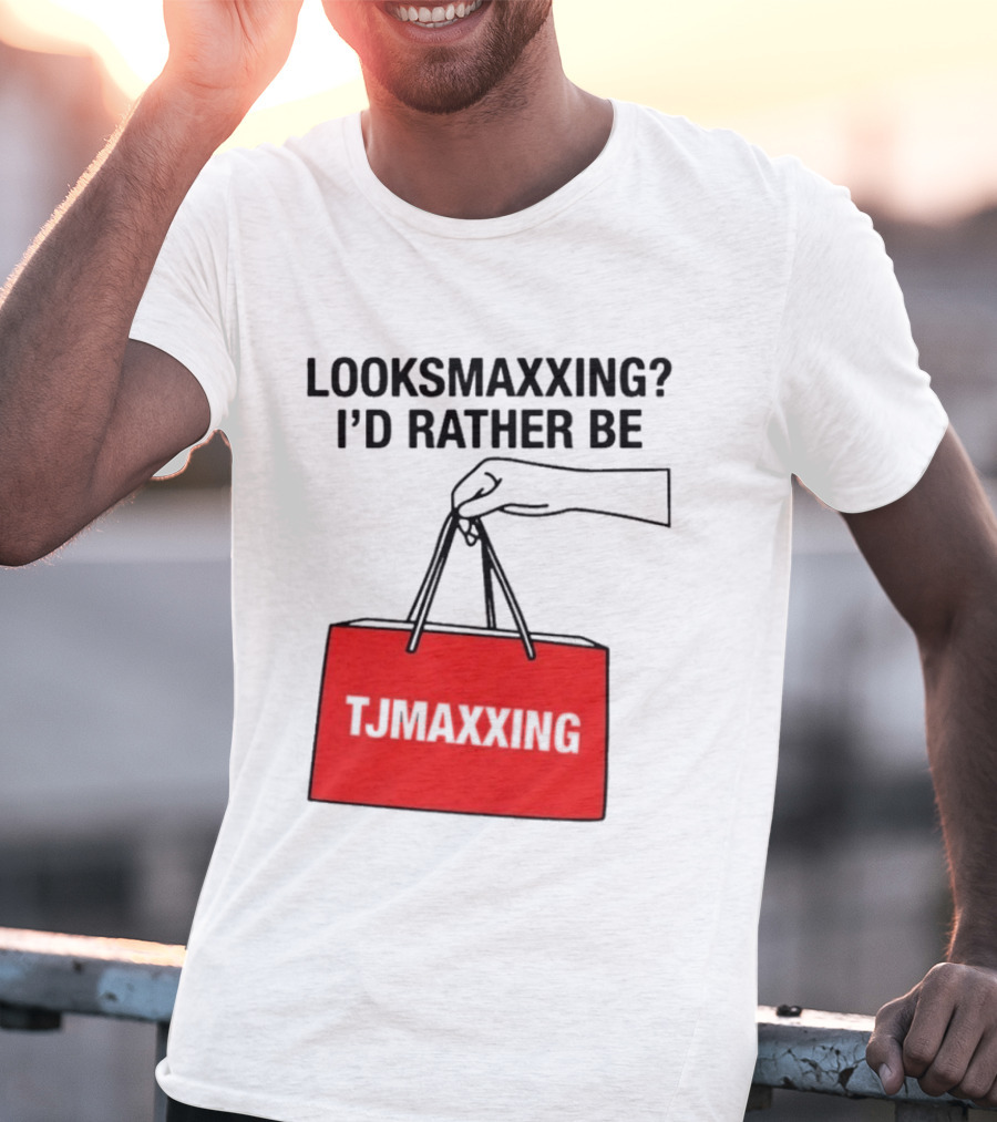 Looksmaxxing I'd Rather Be TJ Maxxing Shopping Bag T-Shirt