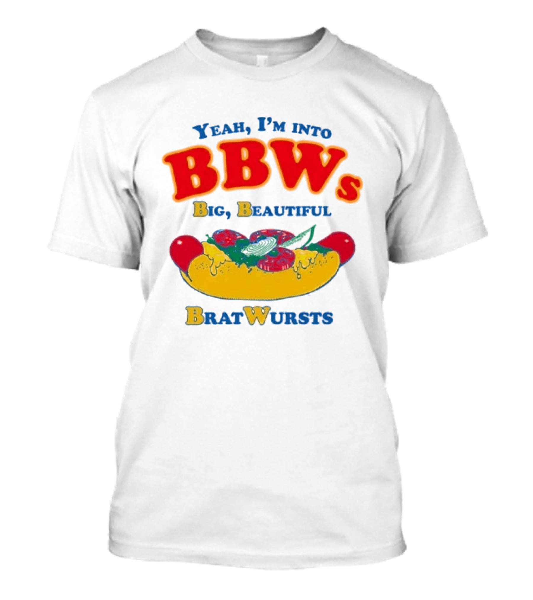 Yeah I'm Into BBWs Big Beautiful Brat Wursts Sausage Humor T-Shirt