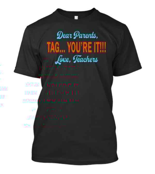 Dear Parents Tag You're It Love Teachers T-Shirt