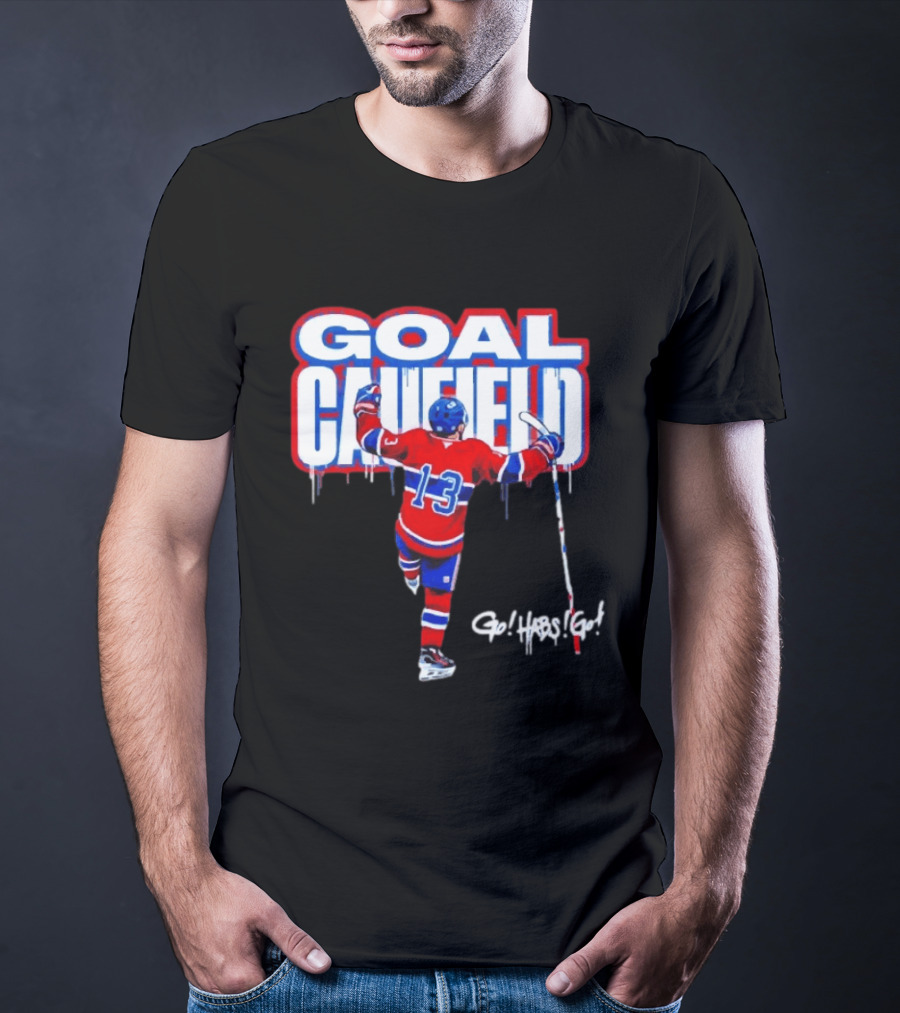Goal Caufield Go Habs Go Montreal Canadiens Player Number 13 T-Shirt