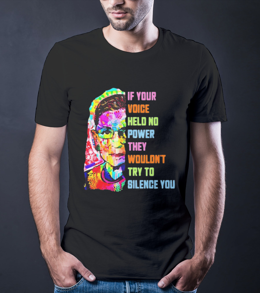 If Your Voice Held No Power They Wouldn't Try To Silence You Ruth T-Shirt